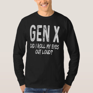T-shirt Gen X Ai-je roulé les yeux à haute voix en disant 