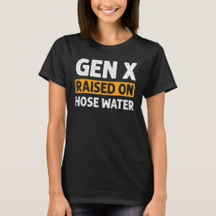 T-shirt Gen X Élevé Sur La Production D'Humour D'Eau De Tu