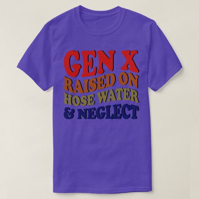 T-shirt GEN X élevé sur l'eau de tuyau et la négligence (Design devant)
