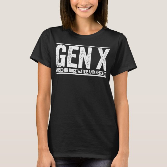 T-shirt GEN X élevé sur l'eau de tuyau et négliger drôle G (Devant)