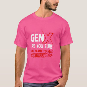 T-shirt Gen X Êtes-Vous Sûr Que Vous Voulez Entendre Mes P