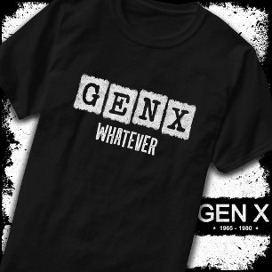 T-shirt Gen X Génération X Gen Xer Gen X Peu Importe
