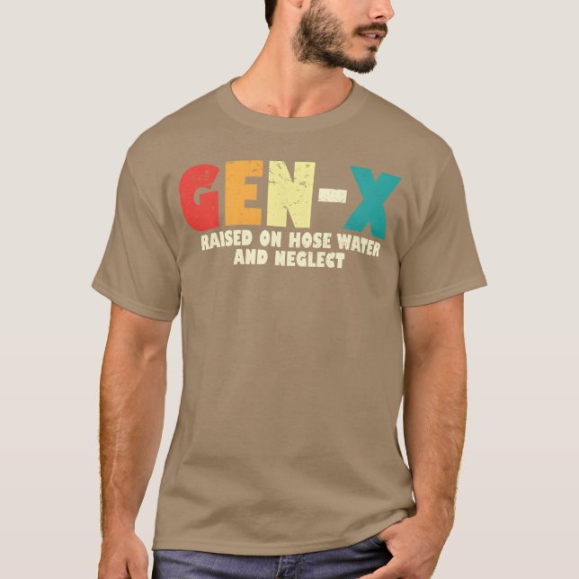 T-shirt Gen X Raised On Hose Water And Neglect 80s 90s fam (Devant)