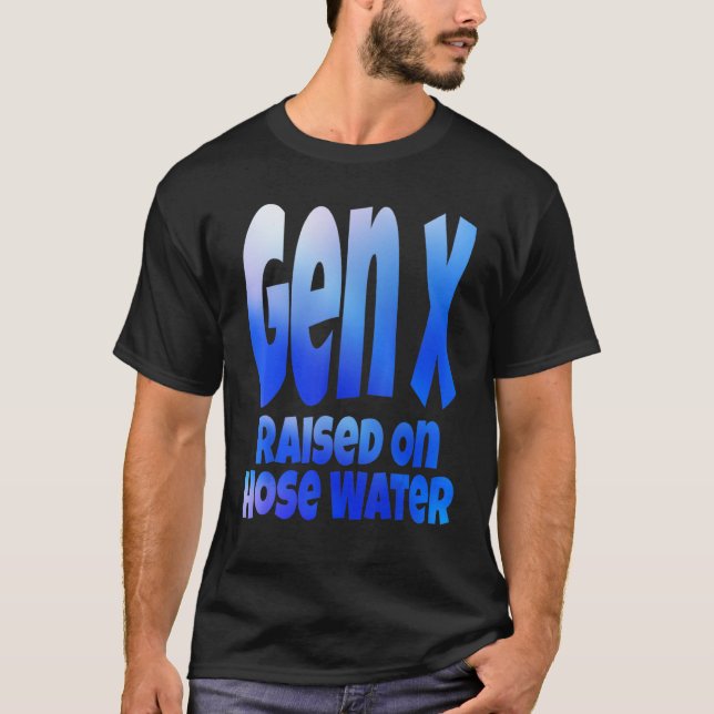 T-shirt Gen X Raised On Hose Water Humor Generation X (Devant)