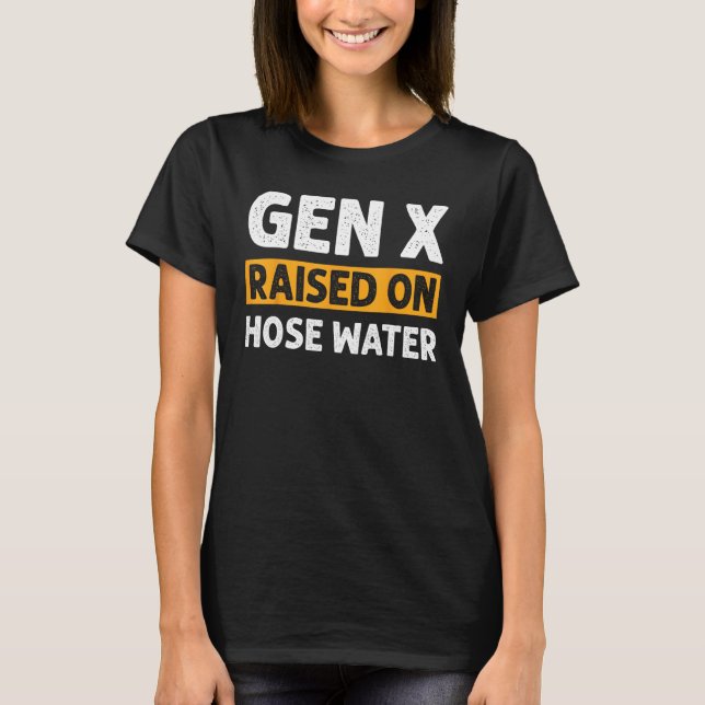 T-shirt Gen X Raised On Hose Water Humor Generation X_2 (Devant)