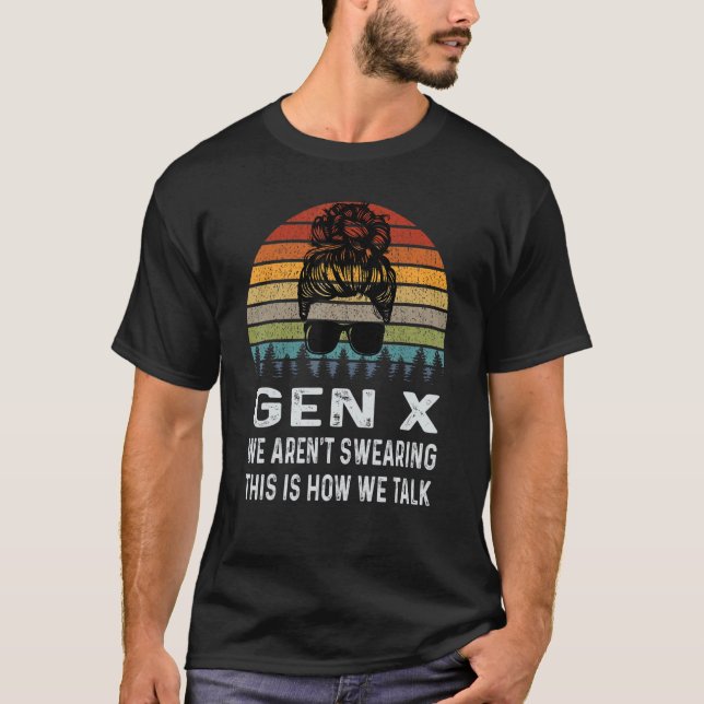T-shirt Gen X We Aren't Swearing This Is How We Talk Retro (Devant)