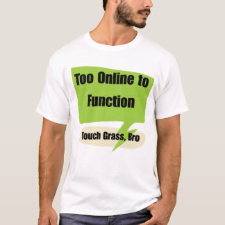 T-shirt Gen z Too Online to Function | Touch Grass Bro