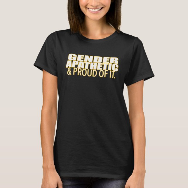 T-shirt Gender Apathetic & Proud Of It Gender Identity (Devant)