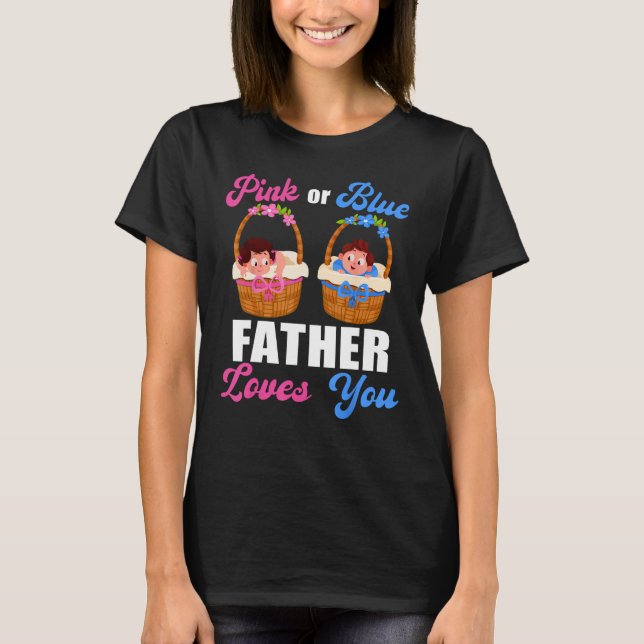 T-shirt Gender Reveal  Pink Or Blue Father Loves You (Devant)