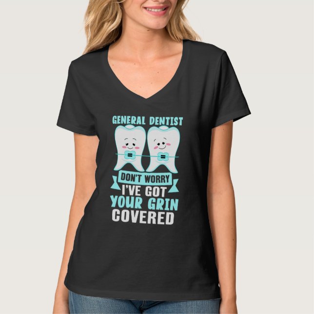 T-shirt General Dentist  Don't Worry I've Got Your Grin Co (Devant)