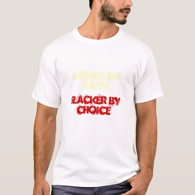 T-SHIRT GÉNIE PAR NAISSANCE, SLACKER PAR CHOIX (Devant)