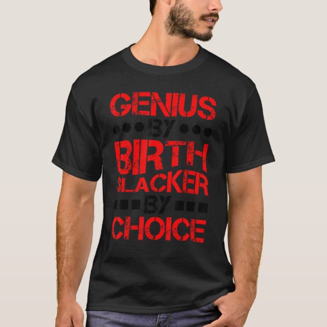 T-shirt Genius By Birth Slacker By Choice ------. (Devant)