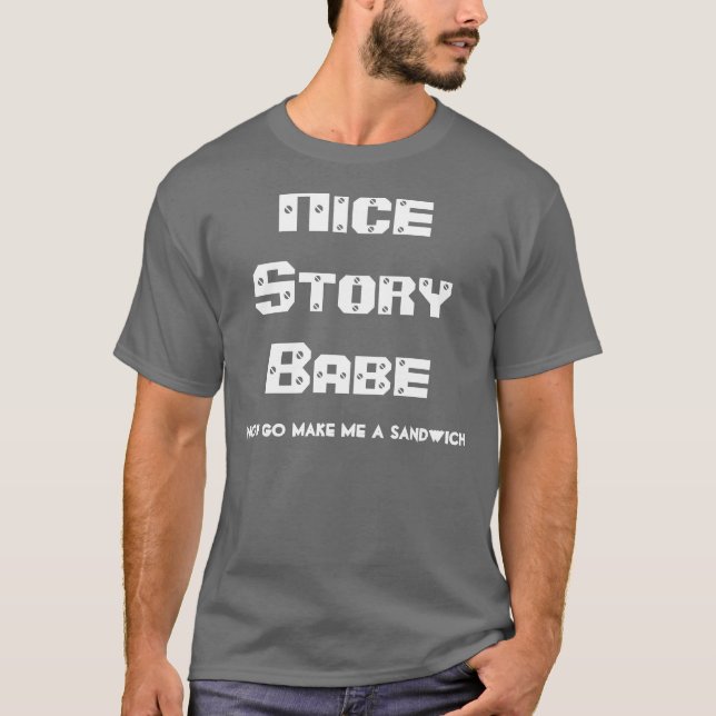T-shirt Gentil bébé d'histoire. Va maintenant me fait un (Devant)