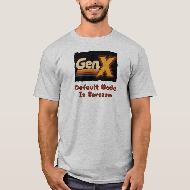 T-shirt GenX - Le mode par défaut est le sarcasme (Devant)