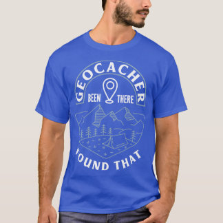T-shirt Geocacher Been There Found That Scavenger Hunting