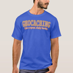 T-shirt Géocaching comme un sport seulement Harder Funny G