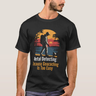 T-shirt Geocaching Easy Metal Detectorist Treasure Metal D