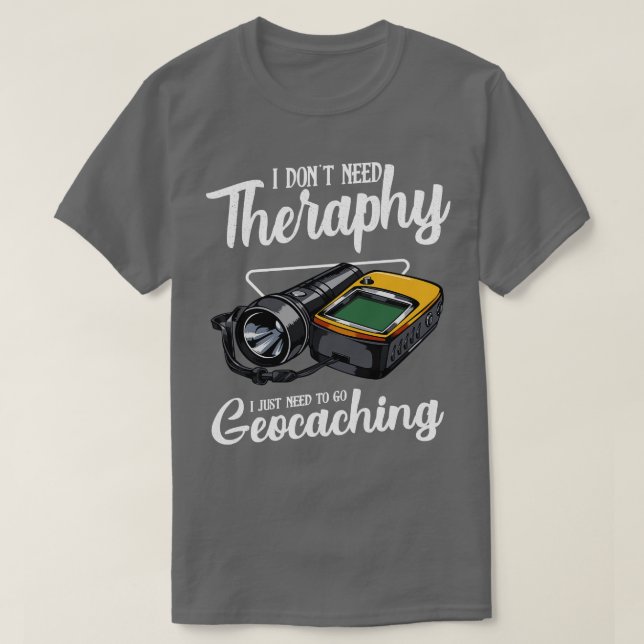 T-shirt Geocaching Je n'ai pas besoin Thérapie Drôle Dire (Design devant)