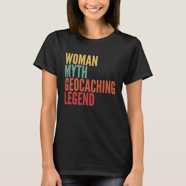 T-shirt Geocaching Woman Myth Geocaching Legend (Devant)
