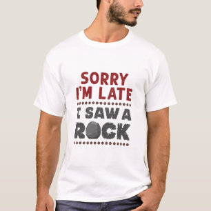 T-shirt Géologie Rockhound Désolé d'être en retard J'a