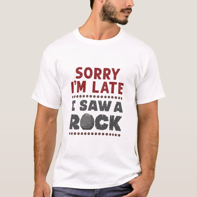 T-shirt Géologie Rockhound Désolé d'être en retard J'ai vu (Devant)