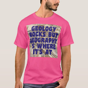 T-shirt Géologie Rocks Mais Géographie Est Là Où Il Est À