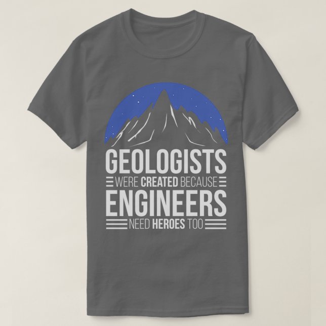 T-shirt Géologue parce que les ingénieurs ont besoin de hé (Design devant)