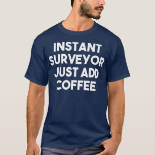 T-shirt Géomètre instantané, ajoutez simplement du café D