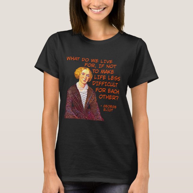 T-shirt George Eliot - Pour quoi vivons-nous ? (Devant)