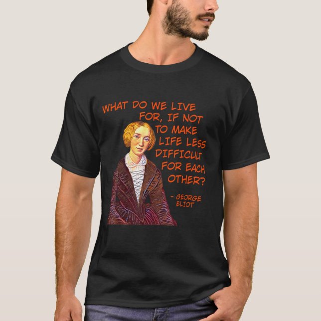 T-shirt George Eliot - Pour quoi vivons-nous ? (Devant)