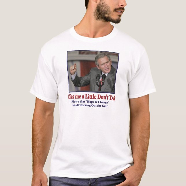 T-shirt George W Bush me manque un peu (Devant)