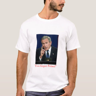T-shirt George W. Bush "vous avez oublié la Pologne !"