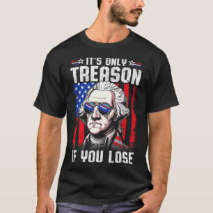 T-shirt George Washington C'est seulement la trahison si v