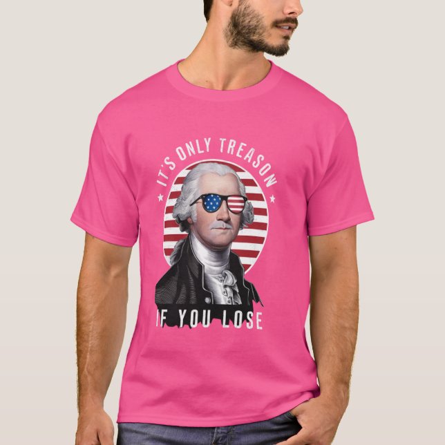 T-shirt George Washington Sa seule trahison si vous perdez (Devant)