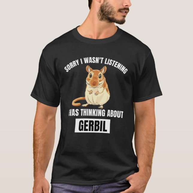 T-shirt Gerbil Désolé n'a pas écouté penser à Gerb (Devant)