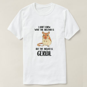 T-shirt Gerbil Je ne sais pas quelle est la question de l'