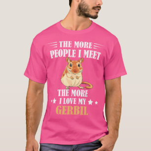 T-shirt Gerbil Plus Je Rencontre De Personnes Dans Le Dése
