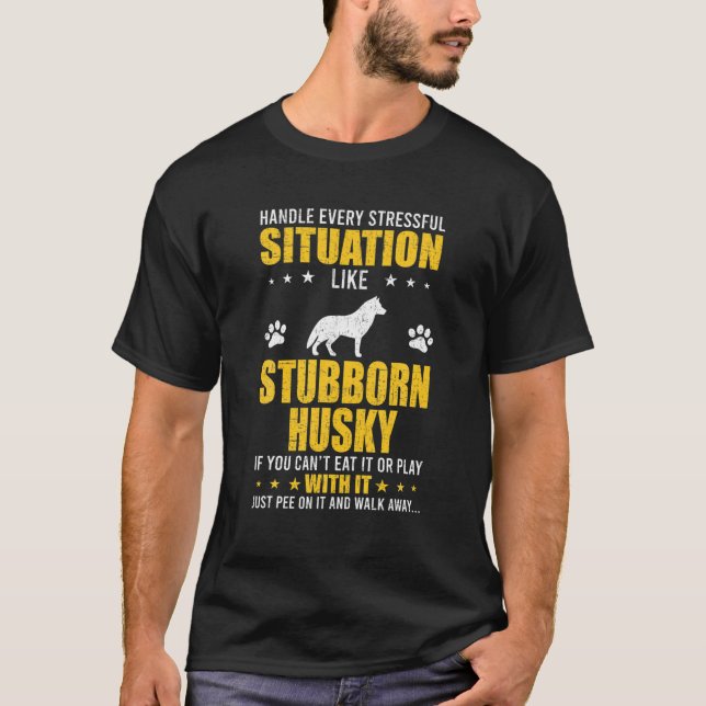 T-shirt Gérer la situation stressante Stubborn Husky Dog L (Devant)