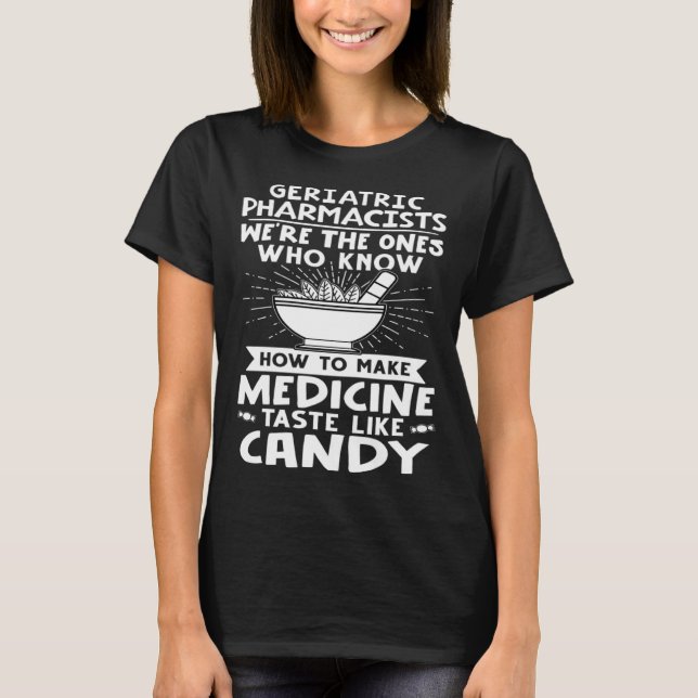 T-shirt Geriatric Pharmacists Make Medicine Taste Like Can (Devant)