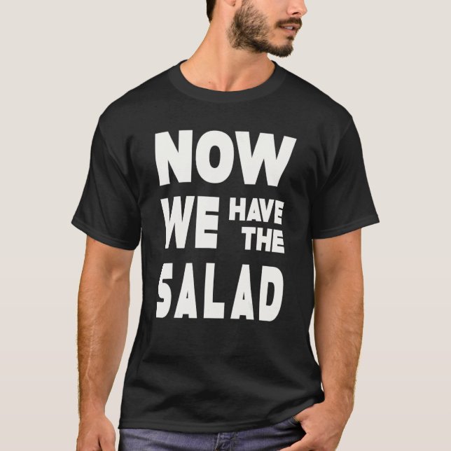T-shirt German Sayings I Now We Have The Salad (Devant)
