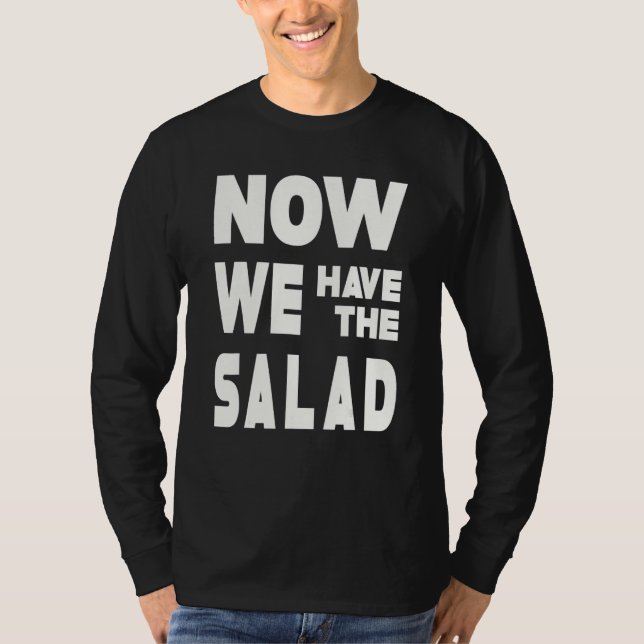 T-shirt German Sayings I Now We Have The Salad (Devant)