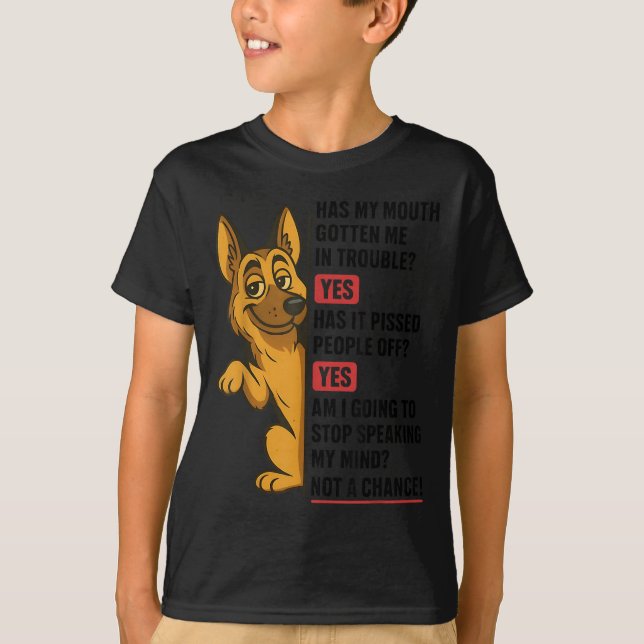 T-shirt German Shepherd Has My Mouth Gotten Me In Trouble  (Devant)