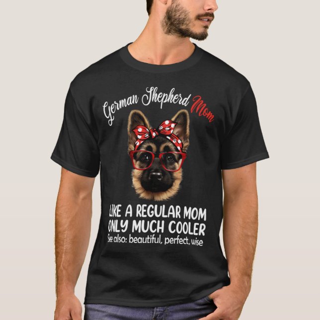 T-shirt German Shepherd Mom Like a Regular Mom Only Much C (Devant)