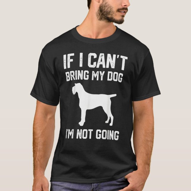 T-shirt German Wirehaired f I Can't Bring My Dog I'm Not G (Devant)