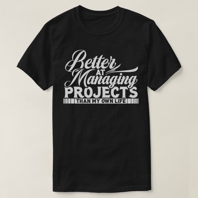 T-shirt Gestionnaire De Projets Mieux À Gérer Les Projets (Design devant)