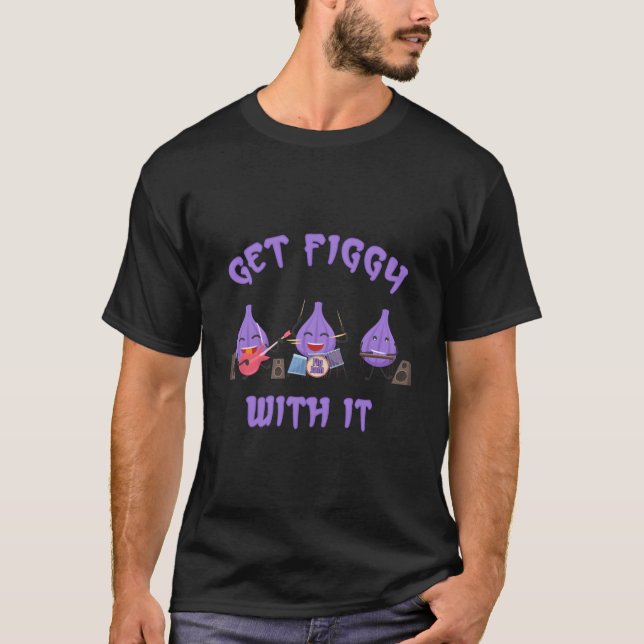 T-shirt Get Figgy With It Fun Fig Jam Band (Devant)