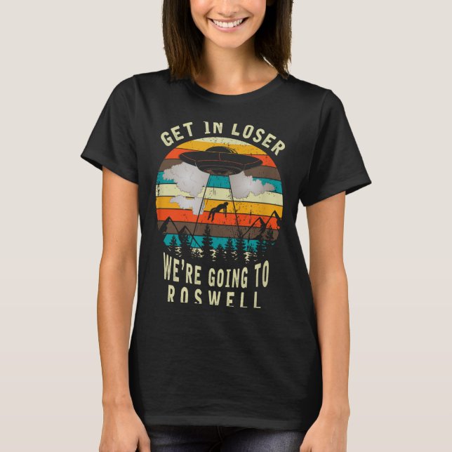 T-shirt Get In Loser - Roswell New Mexico - Ufo Alien Abdu (Devant)