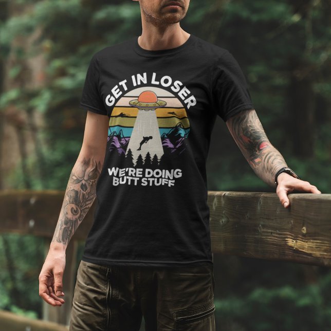 T-shirt Get in Loser We're Diong Butt Stuff Funny Ufo (Créateur téléchargé)