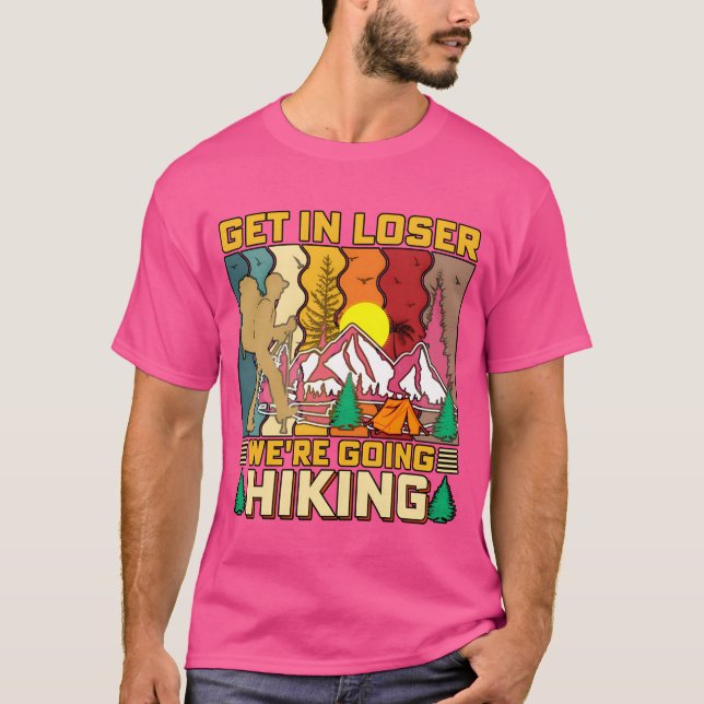 T-shirt Get In Loser Were Going Hiking Nature Camping fami (Devant)