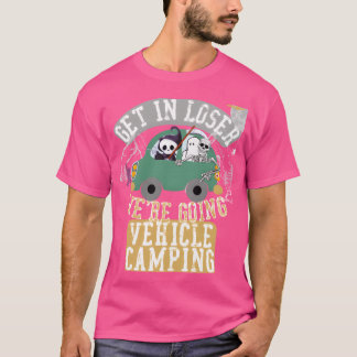 T-shirt Get in loser were going vehicle camping retro